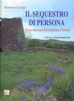 Il sequestro di persona. Storia e simbologia della mutilazione in Sardegna