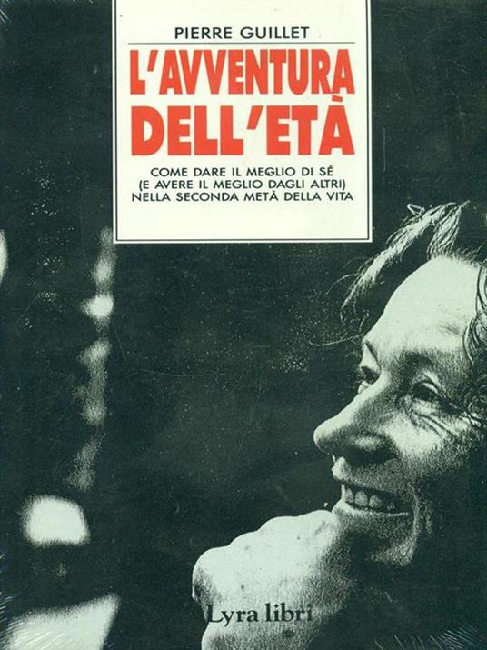 L' avventura dell'età. Come dare il meglio di sé (e avere il meglio dagli altri) nella seconda metà della vita - Pierre Guillet - copertina