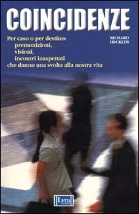 Coincidenze. Per caso o per destino: premonizioni, visioni, incontri inaspettati che danno una svolta alla nostra vita - Richard Heckler - copertina