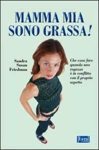 Mamma mia, sono grassa! - Sandra S. Friedman - copertina