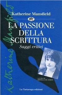 La passione della scrittura. Saggi critici - Katherine Mansfield - copertina