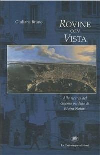 Rovine con vista. Alla ricerca del cinema perduto di Elvira Notari - Giuliana Bruno - copertina