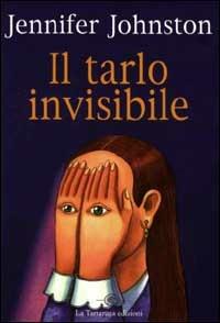 Il tarlo invisibile - Jennifer Johnston - 2