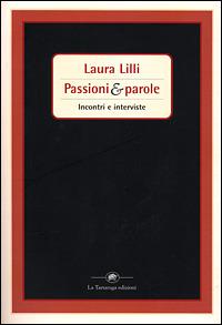 Passioni & parole. Incontri e interviste - Laura Lilli - 2