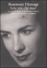 Sola più che mai! La vita e le opere di donne non comuni, ostinate, eccentriche e coraggiose - Rosemarie Dinnage - 5