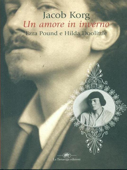 Un amore in inverno. Ezra Pound e Hilda Doolittle - Jacob Korg - 2