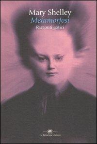 Metamorfosi: racconti gotici - Mary Shelley - copertina