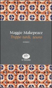 Troppo tardi, tesoro - Maggie Makepeace - copertina