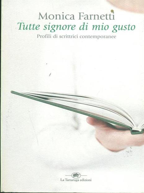 Tutte signore di mio gusto. Profili di scrittrici contemporanee - Monica Farnetti - 2