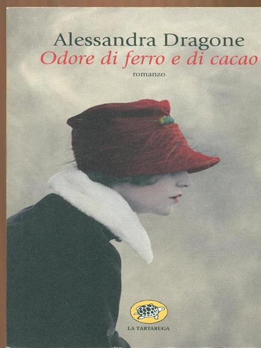 Odore di ferro e di cacao - Alessandra Dragone - Libro - La Tartaruga  (Milano) - Narrativa | IBS