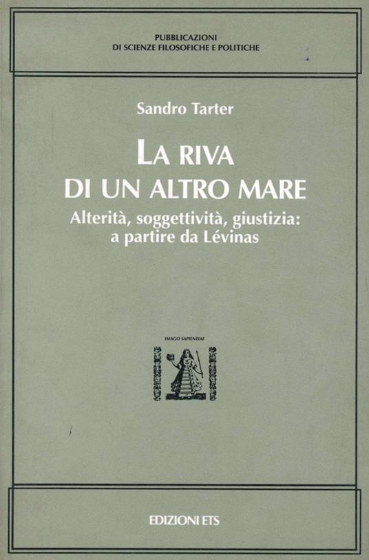 La riva di un altro mare. Alterità, soggettività, giustizia: a partire da Lévinas - Sandro Tarter - copertina