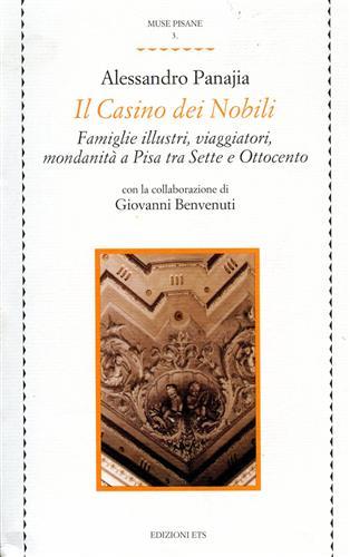 Il casino dei nobili. Famiglie illustri, viaggiatori. Mondanità a Pisa tra Otto e Novecento - Alessandro Panajia - copertina