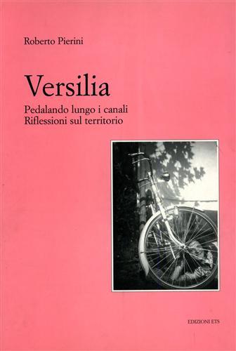 Versilia. Pedalando lungo i canali. Riflessioni sul territorio - Roberto Pierini - copertina