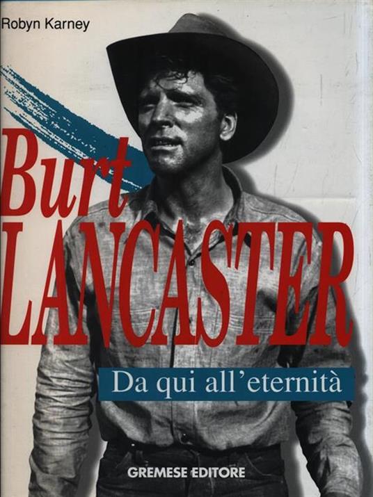 Burt Lancaster. Da qui all'eternità - Robyn Karney - copertina