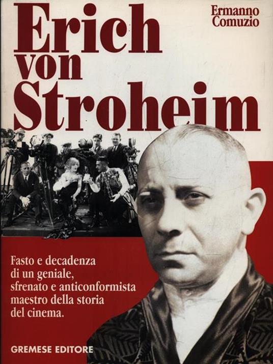 Erich von Stroheim. Fasto e decadenza di un geniale sfrenato e anticonformista maestro della storia del cinema - Ermanno Comuzio - copertina