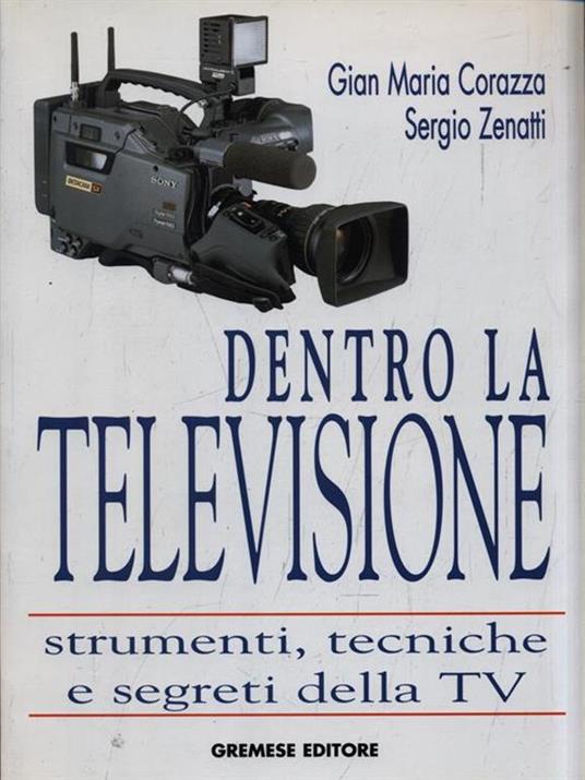 Dentro la televisione - Gian Maria Corazza,Sergio Zenatti - 2