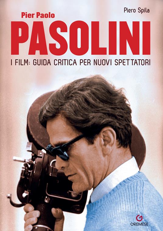 Pier Paolo Pasolini. I film: guida critica per nuovi spettatori - Piero Spila - ebook