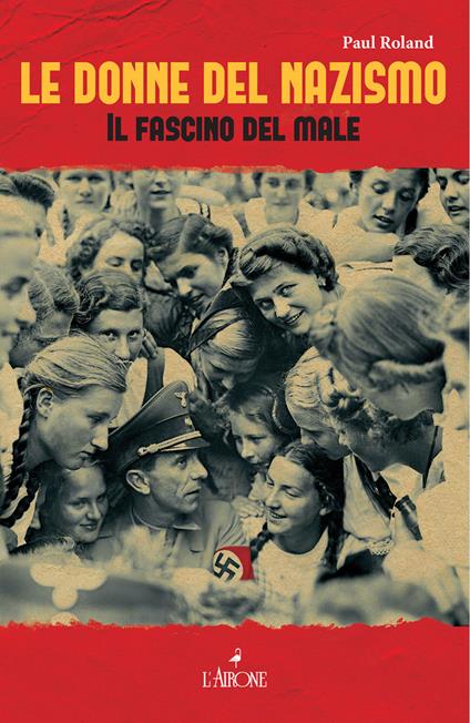 Le donne del nazismo. Il fascino del male - Paul Roland,M. Paolucci - ebook