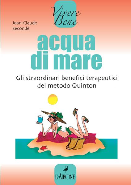 Acqua di mare. Gli straordinari benefici terapeutici del metodo Quinton - Jean-Claude Secondé,C. Floris - ebook
