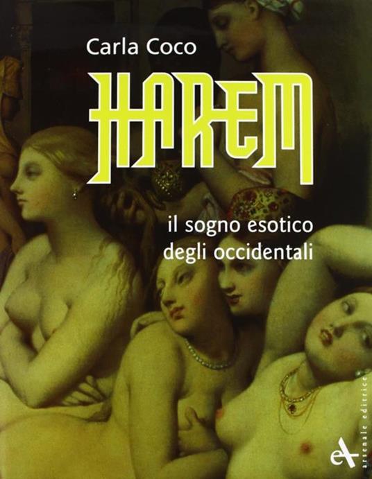 Harem. Il sogno esotico degli occidentali - Carla Coco - 2