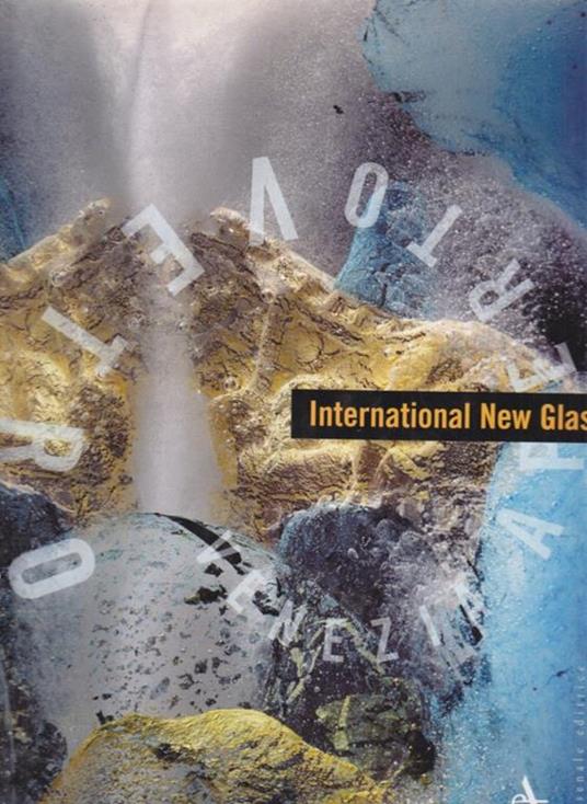 International new glass. Catalogo della mostra. Ediz. illustrata - Dan Klein,Attilia Dorigato - 2
