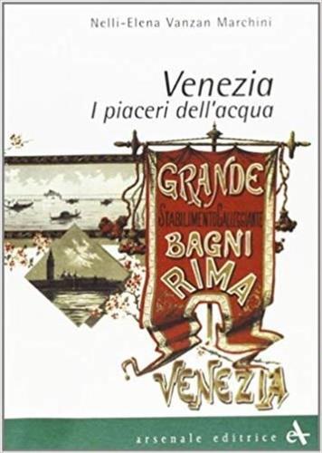 Venezia. I piaceri dell'acqua - Nelly E. Vanzan Marchini - copertina
