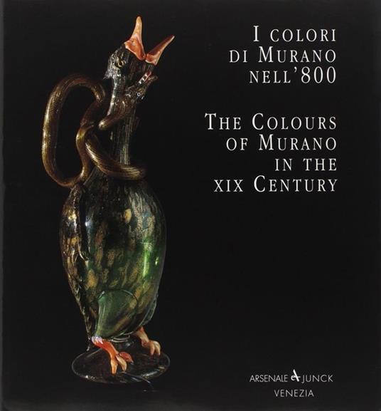 I colori di Murano nell'800-The colours of Murano in the XIX century. Ediz. bilingue - Aldo Bova,Rossella Junk,Puccio Migliaccio - 2