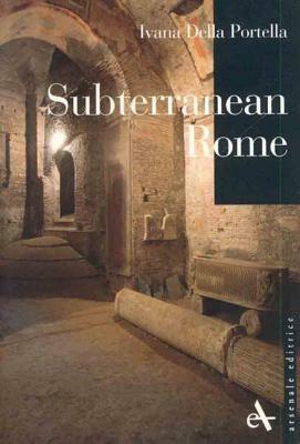 Subterranean Rome. Ediz. illustrata - Ivana Della Portella - copertina