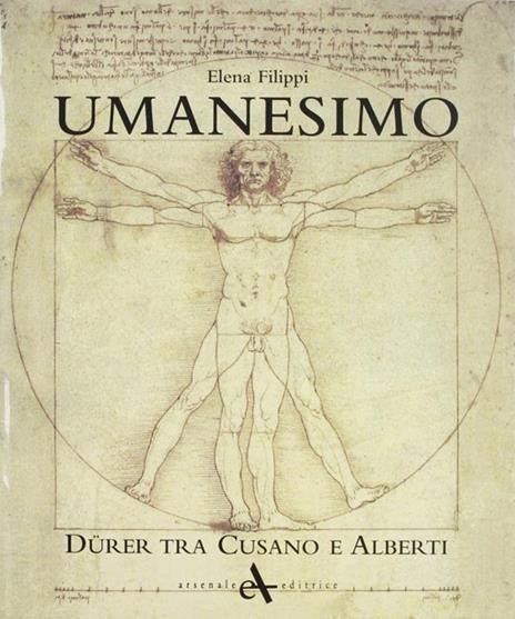 Umanesimo. Durer tra Cusano e Alberti. Ediz. illustrata - Elena Filippi - 2