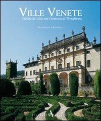 Ville venete. Civiltà di villa nel dominio di Terraferma. Ediz. illustrata - Francesco Monicelli,Cesare Gerolimetto - copertina