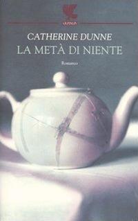 La metà di niente - Catherine Dunne - 2