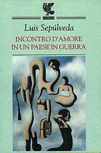 Incontro d'amore in un paese in guerra - Luis Sepúlveda - 2