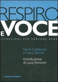 Respiro e voce. Istruzioni per parlare bene - Horst Coblenzer,Franz Muhar - copertina