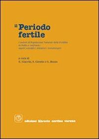 Il periodo fertile: i metodi di regolazione naturale della fertilità a confronto. Aspetti scientifici, didattici e metodologici - Elena Giacchi,Sandro Girotto,Gabriella Bozzo - copertina