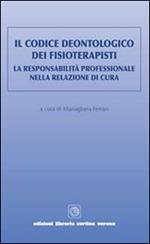 Il codice deontologico dei fisioterapisti. La responsabilità professionale nella relazione di cura