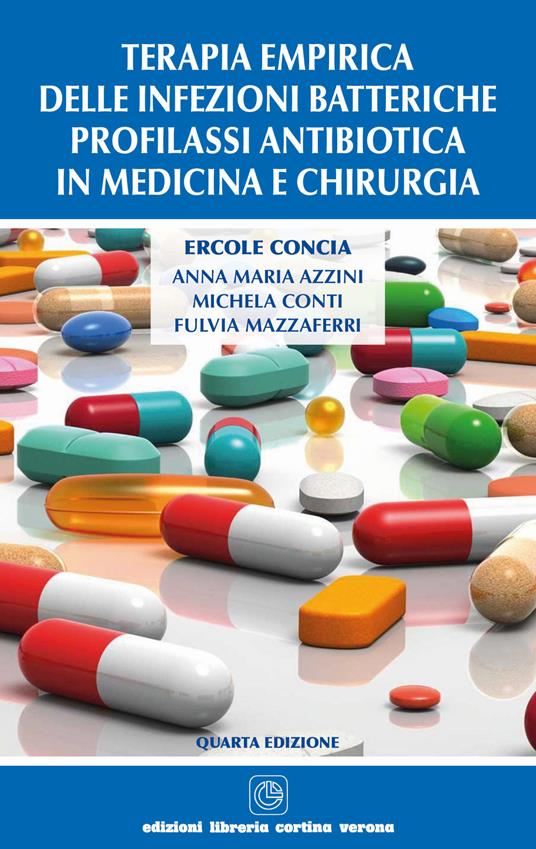 Terapia empirica delle infezioni batteriche. Profilassi antibiotica in medicina e chirurgia - Ercole Concia,Anna M. Azzini,Michela Conti - copertina