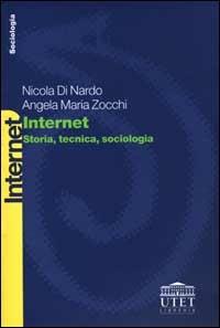 Internet. Storia, tecnica, sociologia - Nicola Di Nardo,Angela Maria Zocchi Del Trecco - copertina