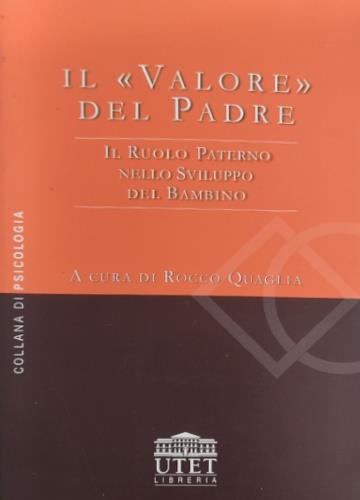 Il valore del padre. Il ruolo paterno nello sviluppo del bambino - Rocco Quaglia - copertina