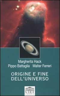 Origine e fine dell'universo - Margherita Hack,Pippo Battaglia,Walter Ferreri - copertina