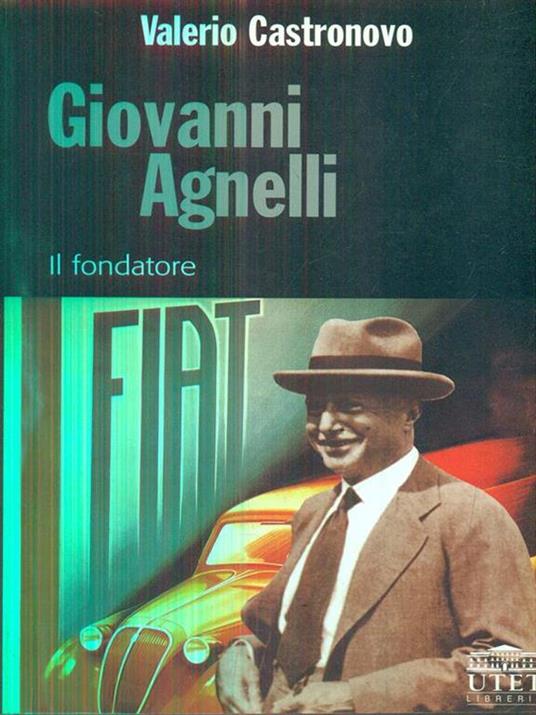 Giovanni Agnelli. Il fondatore - Valerio Castronovo - 4