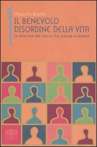 Il benevolo disordine della vita. La diversità dei viventi fra scienza e società - Marcello Buiatti - copertina