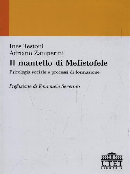 Il mantello di Mefistofele. Psicologia sociale e processi di formazione - Ines Testoni,Adriano Zamperini - 3