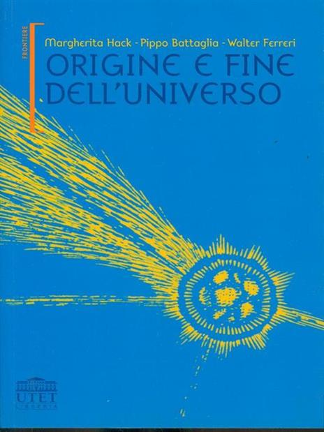 Origine e fine dell'universo - Margherita Hack,Pippo Battaglia,Walter Ferreri - 2