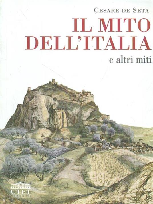 Il mito dell'Italia e altri miti - Cesare De Seta - copertina