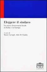 Eleggere il sindaco. La nuova democrazia locale in Italia e in Europa