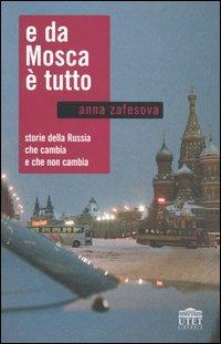 E da Mosca è tutto. Storie della Russia che cambia e che non cambia - Anna Zafesova - copertina