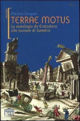 Terrae motus. La sismologia da Eratostene allo tsunami di Sumatra - Michele Dragoni - copertina