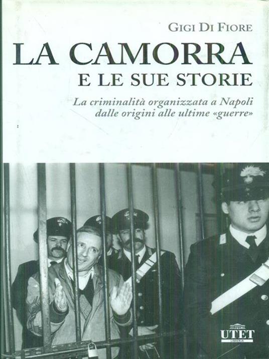 La camorra e le sue storie. La criminalità organizzata a Napoli dalle origini alle ultime «guerre» - Gigi Di Fiore - 3