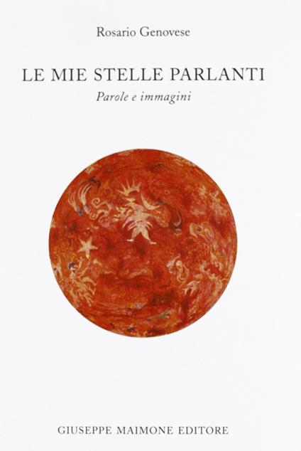 Le mie stelle parlanti. Parole e immagini - Rosario Genovese - copertina