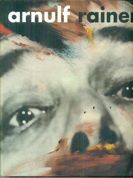 Arnulf Rainer. Retrospettiva 1948-2000. Catalogo della mostra - Peter Weiermair,Arnulf Rainer - 2